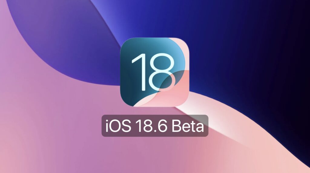 iOS 18.6 beta